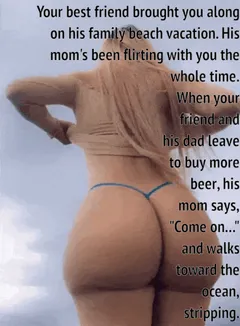 your best friend's mom is seducing you... what do you do?