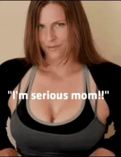 please mom i beg of you!