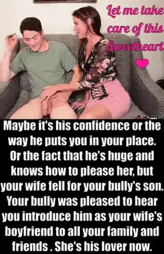 your wife fell in love with your bully's son. your family and friends all know it. your bully is delighted with your shame.